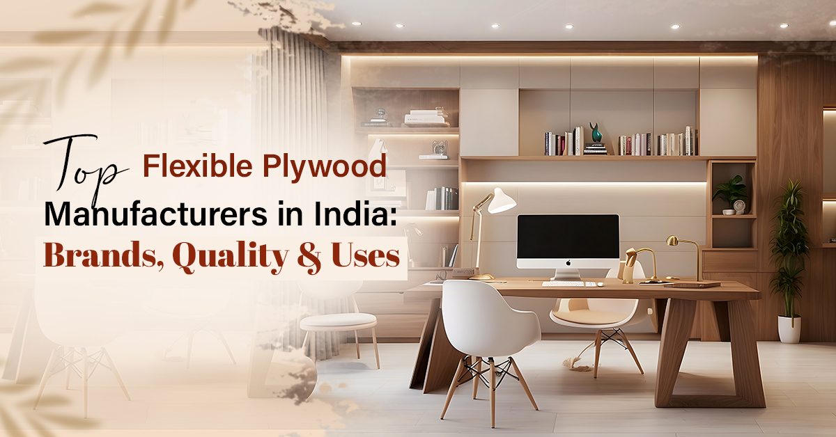 Top Flexible Plywood Manufacturers in India: Brands, Quality & Uses