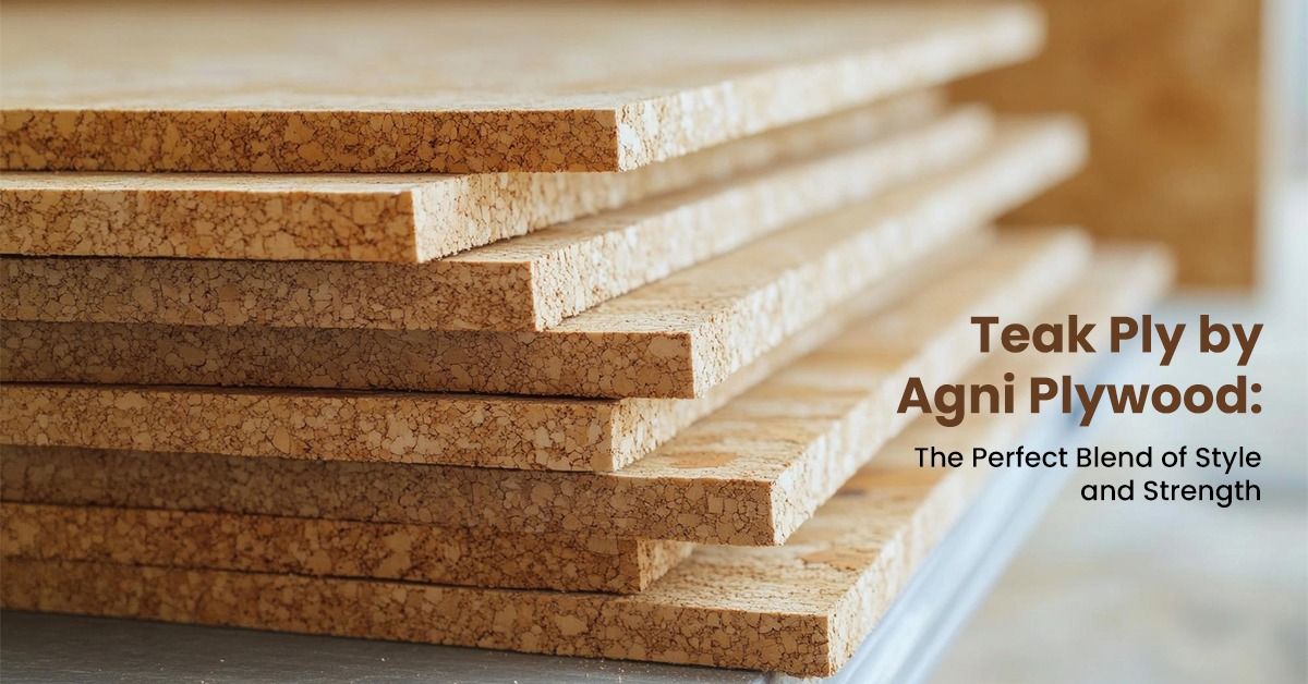 Teak Ply by Agni Plywood: The Perfect Blend of Style and Strength